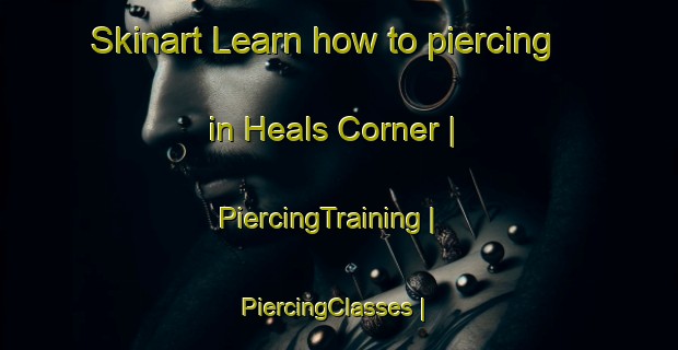 Skinart Learn how to piercing in Heals Corner | PiercingTraining | PiercingClasses | SkinartTraining-United States